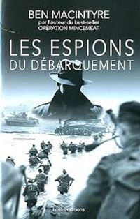 Ben Macintyre - Les Espions du Débarquement