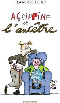 Couverture du livre Agrippine et l'ancêtre - Claire Bretecher