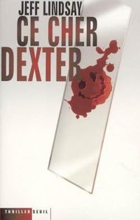 Couverture du livre Ce cher Dexter - Jeffry P Lindsay