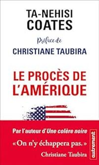 Ta Nehisi Coates - Christiane Taubira - Le procès de l'Amérique