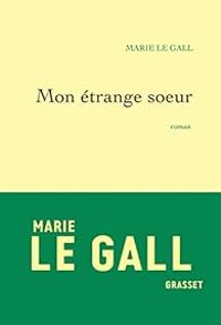 Marie Le Gall - Mon étrange soeur