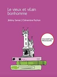 Couverture du livre Le vieux et vilain bonhomme dans sa si grande et sinistre bicoque - Jeremy Semet