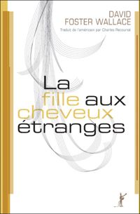 Couverture du livre La fille aux cheveux étranges - David Foster Wallace