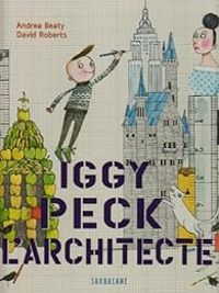 Couverture du livre Iggy Peck l'architecte - David Roberts - Andrea Beaty