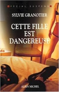 Sylvie Granotier - Cette fille est dangereuse