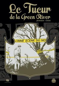 Couverture du livre Le tueur de la Green River  - Jeff Jensen - Jonathan Case