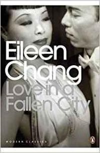 Eileen Chang - L'amour dans une ville déchue