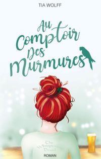 Tia Wolff - Au comptoir des murmures