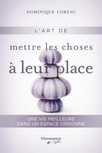 Dominique Loreau - L'art de mettre les choses à leur place