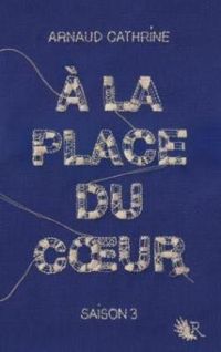 Couverture du livre À la place du coeur - Arnaud Cathrine