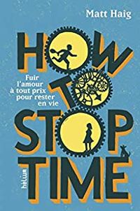 Matt Haig - How to stop time