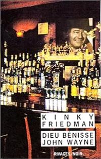 Kinky Friedman - Dieu bénisse John Wayne