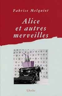 Couverture du livre Alice et autres merveilles - Fabrice Melquiot