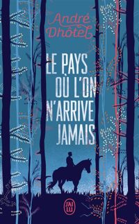 Couverture du livre Le Pays où l'on n'arrive jamais - Andre Dhotel