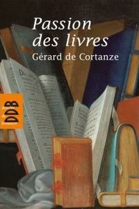 Gerard De Cortanze - Passion des livres