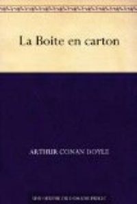 Sir Arthur Conan Doyle - Sherlock Holmes : La Boite en carton