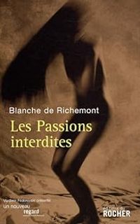 Blanche De Richemont - Les Passions interdites