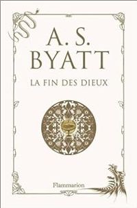 Antonia Susan Byatt - La fin des dieux