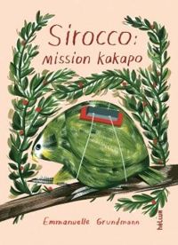 Couverture du livre Sirocco : Mission kakapo - Emmanuelle Grundmann - Ping Zhu