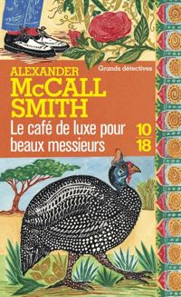 Alexander Mccall Smith - Le café de luxe pour beaux messieurs 