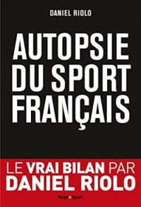 Couverture du livre Autopsie du sport français - Daniel Riolo