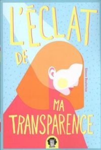 Couverture du livre L'éclat de ma transparence - Simon Boulerice