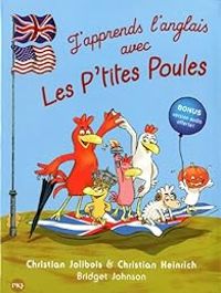 Couverture du livre J'apprends l'anglais avec les p'tites poules  - Christian Jolibois - Christian Heinrich - Bridget Johnson