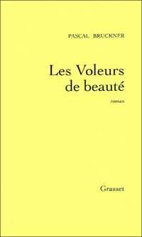 Pascal Bruckner - Les voleurs de beauté 