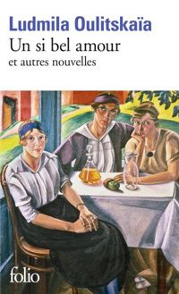 Couverture du livre Un si bel amour et autres nouvelles - Ludmila Oulitskaia