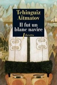 Tchinghiz Aïtmatov - Il fut un blanc navire