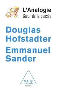 Douglas Richard Hofstadter - Emmanuel Sander - L'analogie : Coeur de la pensée