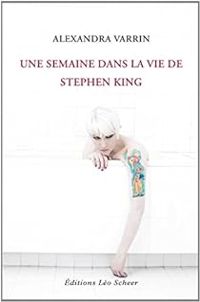 Couverture du livre Une semaine dans la vie de Stephen King - Alexandra Varrin