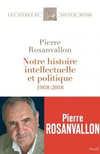 Couverture du livre Notre histoire intellectuelle et politique 1968 - Pierre Rosanvallon