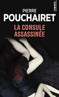 Pierre Pouchairet - La Consule assassinée