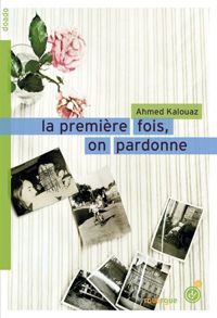 Ahmed Kalouaz - La première fois, on pardonne