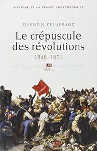 Couverture du livre Le Crépuscule des révolutions, 1848-1871 - Quentin Deluermoz