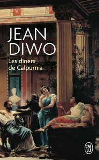 Jean Diwo - Les dîners de Calpurnia