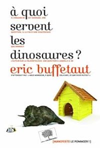 Ric Buffetaut - À quoi servent les dinosaures ?