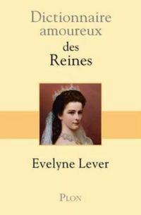 Couverture du livre Dictionnaire amoureux des Reines - Evelyne Lever