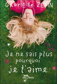 Couverture du livre JE NE SAIS PLUS POURQUOI JE T'AIME - Gabrielle Zevin