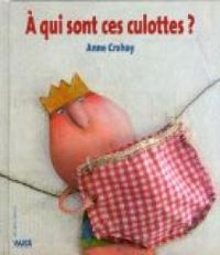 Couverture du livre A qui sont ces culottes ? - Anne Crahay