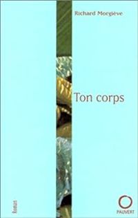 Richard Morgieve - Ton corps