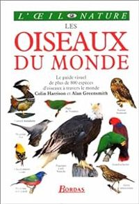 Colin Harrison - Alan Greensmith - Les Oiseaux du monde