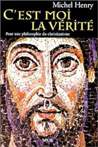 Couverture du livre C'est moi la vérité - Michel Henry