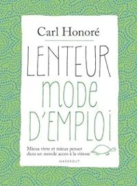 Carl Honore - Lenteur mode d'emploi