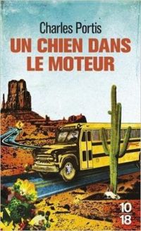 Charles Portis - Un chien dans le moteur