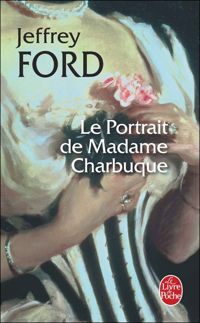 Jeffrey Ford - Le Portrait de Madame Charbuque