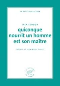 Jack London - Quiconque nourrit un homme est son maître