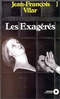 Jean-françois Vilar - Les Exagérés