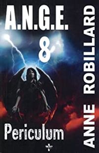 Anne Robillard - A.N.G.E. Tome 8 Periculum